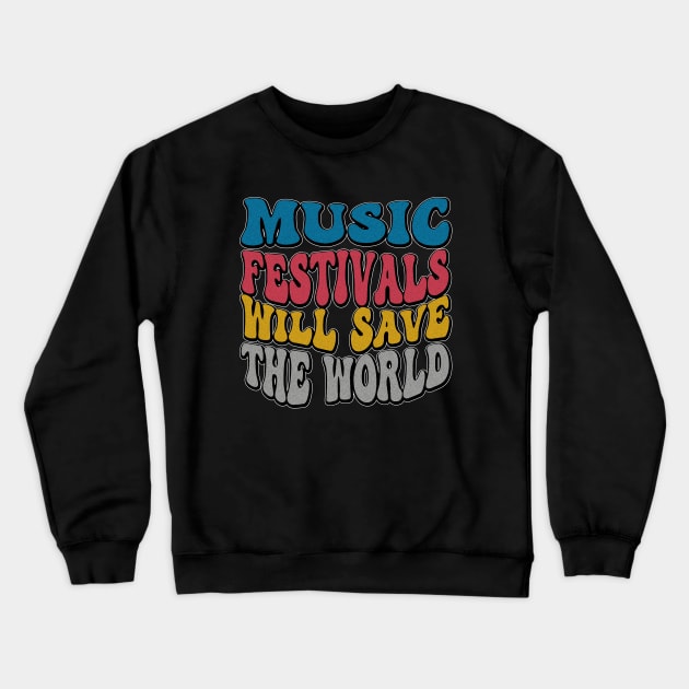 I love Music Festivals - Music Festivals Will Save The World Crewneck Sweatshirt by eighttwentythreetees